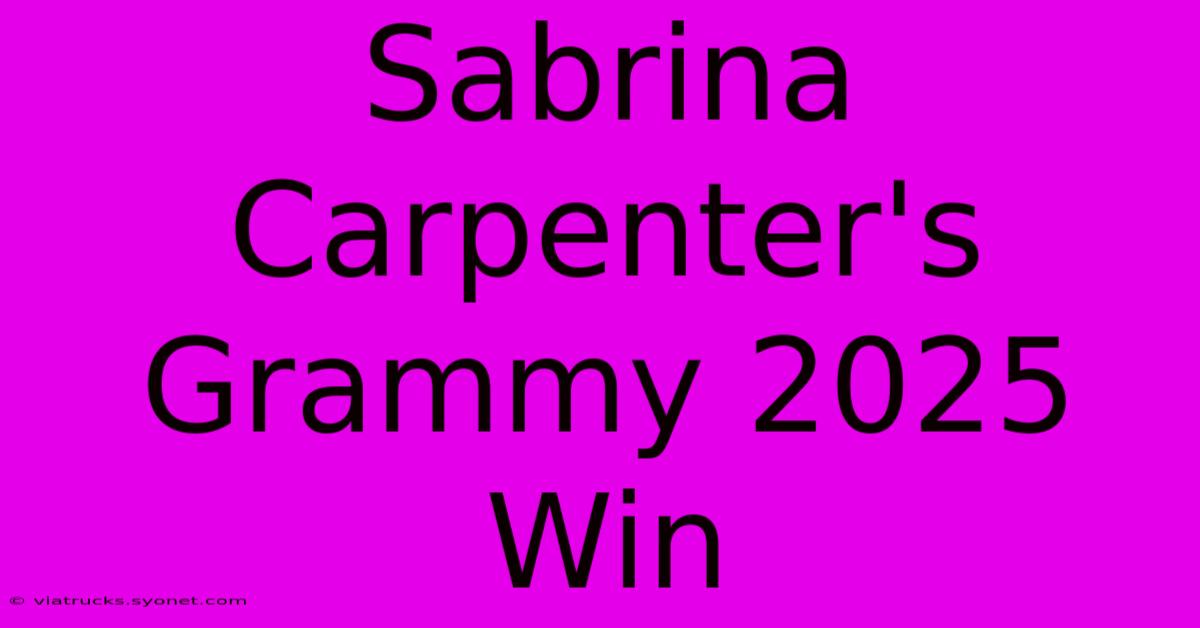 Sabrina Carpenter's Grammy 2025 Win