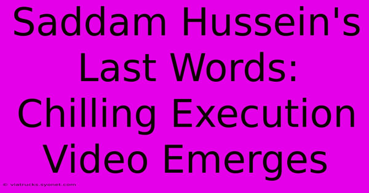 Saddam Hussein's Last Words: Chilling Execution Video Emerges