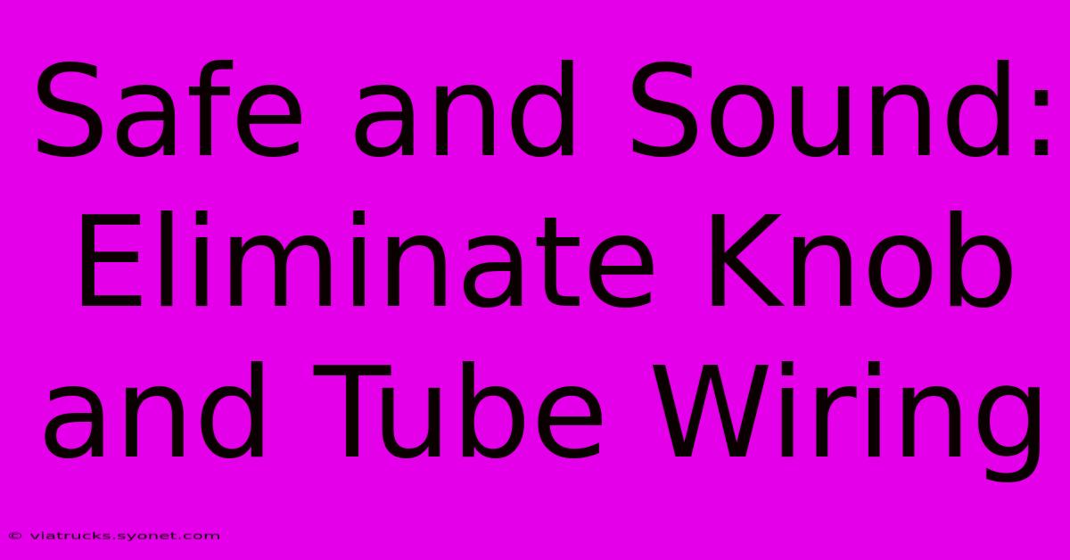 Safe And Sound:  Eliminate Knob And Tube Wiring