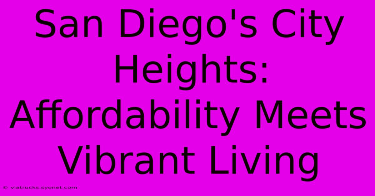 San Diego's City Heights: Affordability Meets Vibrant Living