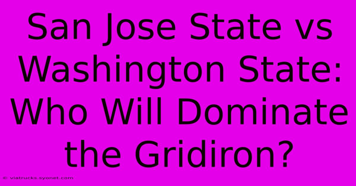 San Jose State Vs Washington State: Who Will Dominate The Gridiron?