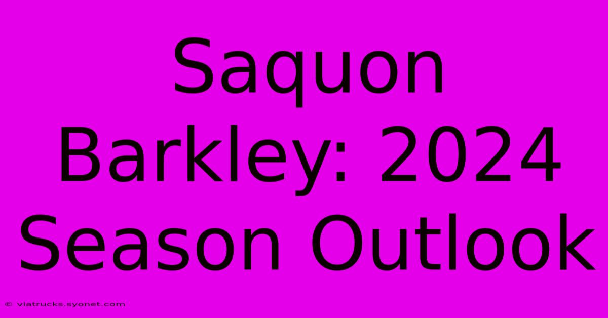 Saquon Barkley: 2024 Season Outlook