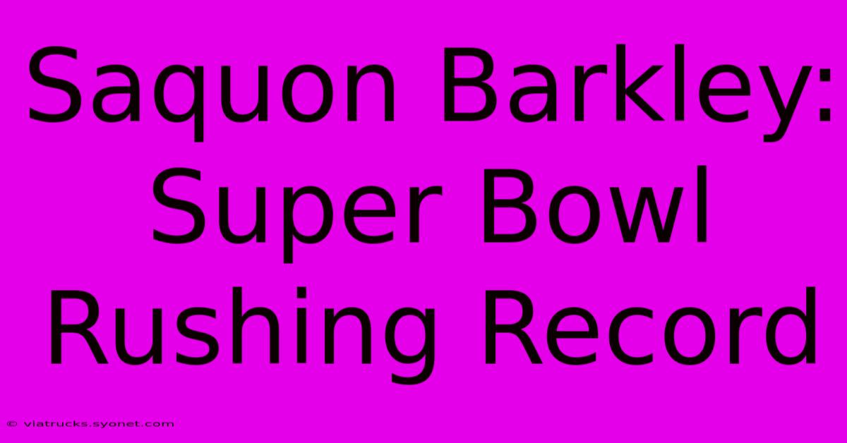 Saquon Barkley: Super Bowl Rushing Record