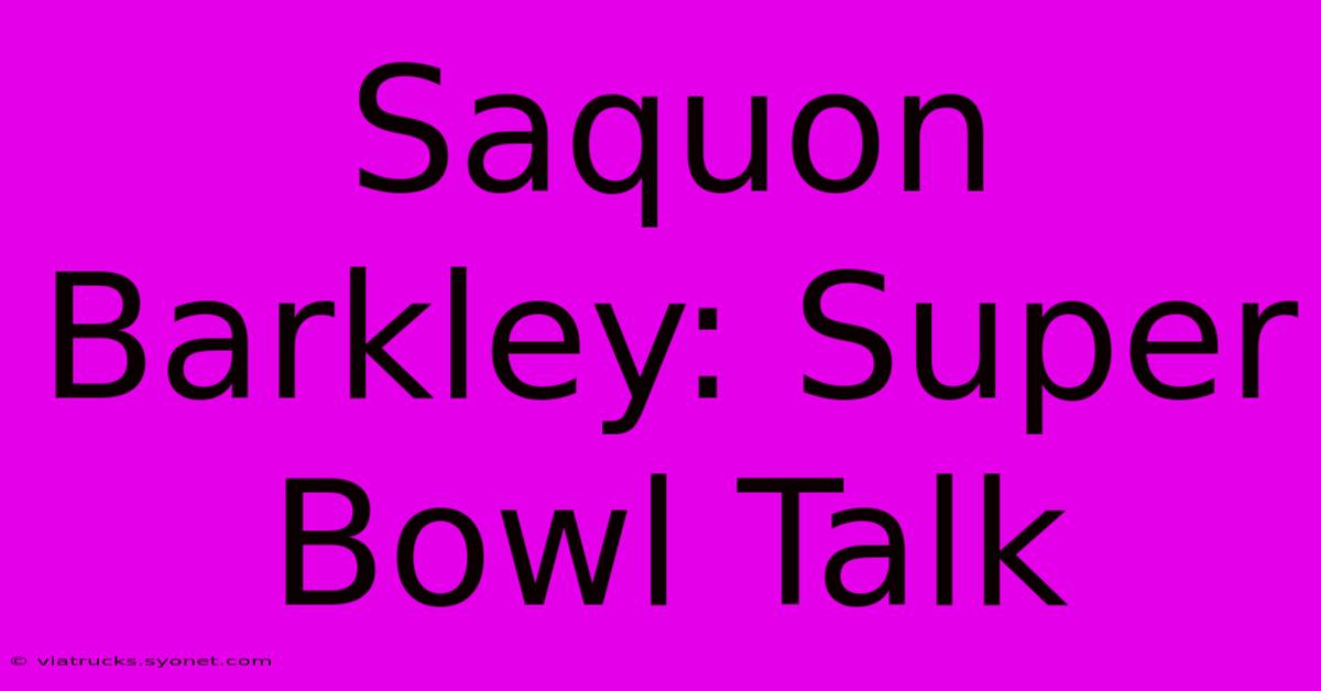 Saquon Barkley: Super Bowl Talk