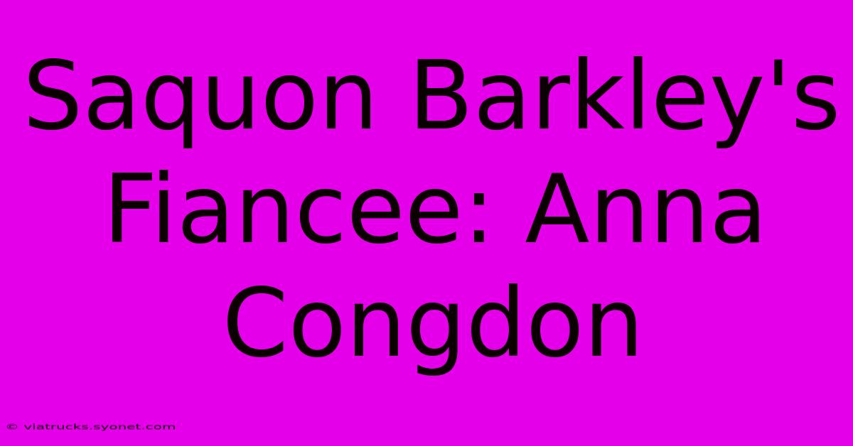 Saquon Barkley's Fiancee: Anna Congdon