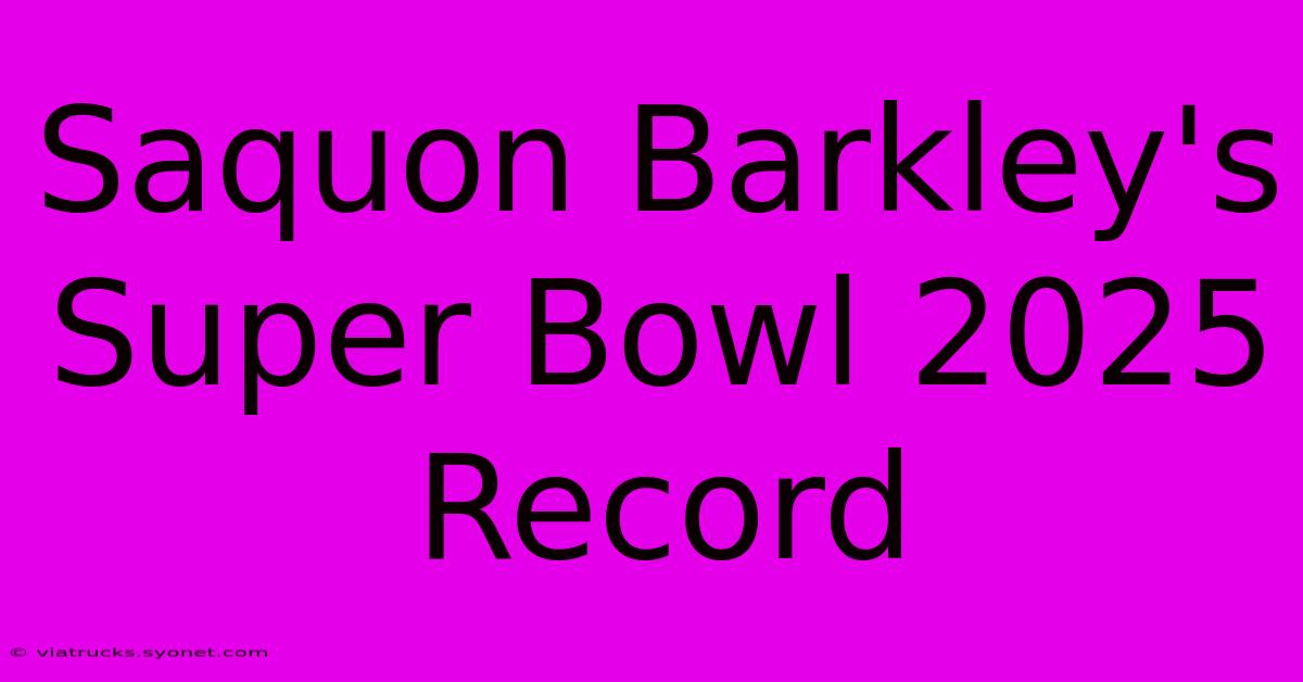 Saquon Barkley's Super Bowl 2025 Record