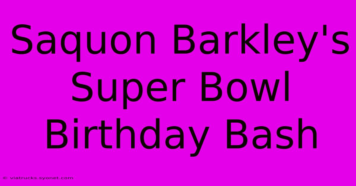 Saquon Barkley's Super Bowl Birthday Bash