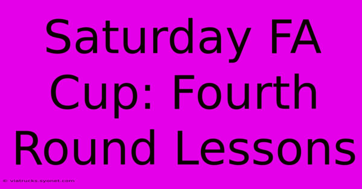 Saturday FA Cup: Fourth Round Lessons