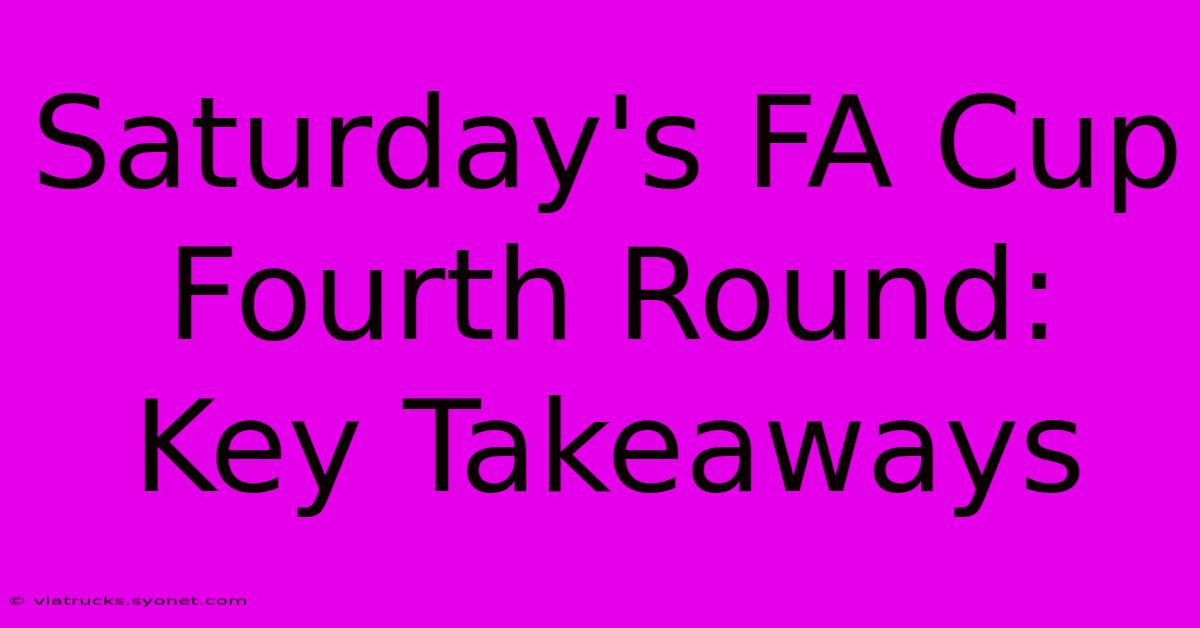 Saturday's FA Cup Fourth Round: Key Takeaways