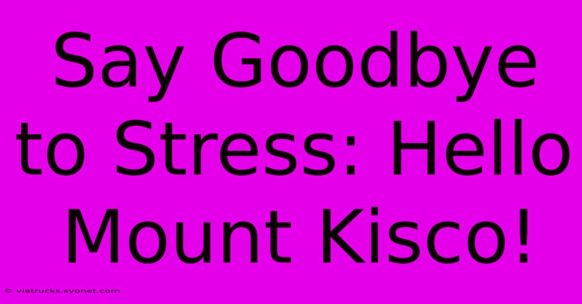 Say Goodbye To Stress: Hello Mount Kisco!