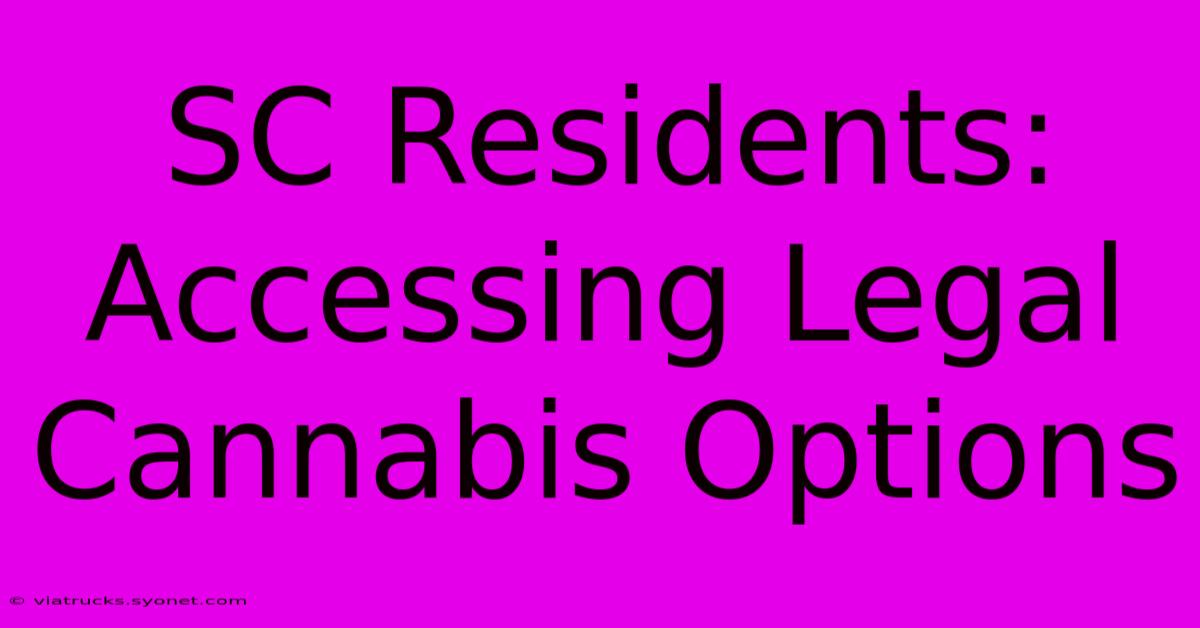 SC Residents: Accessing Legal Cannabis Options