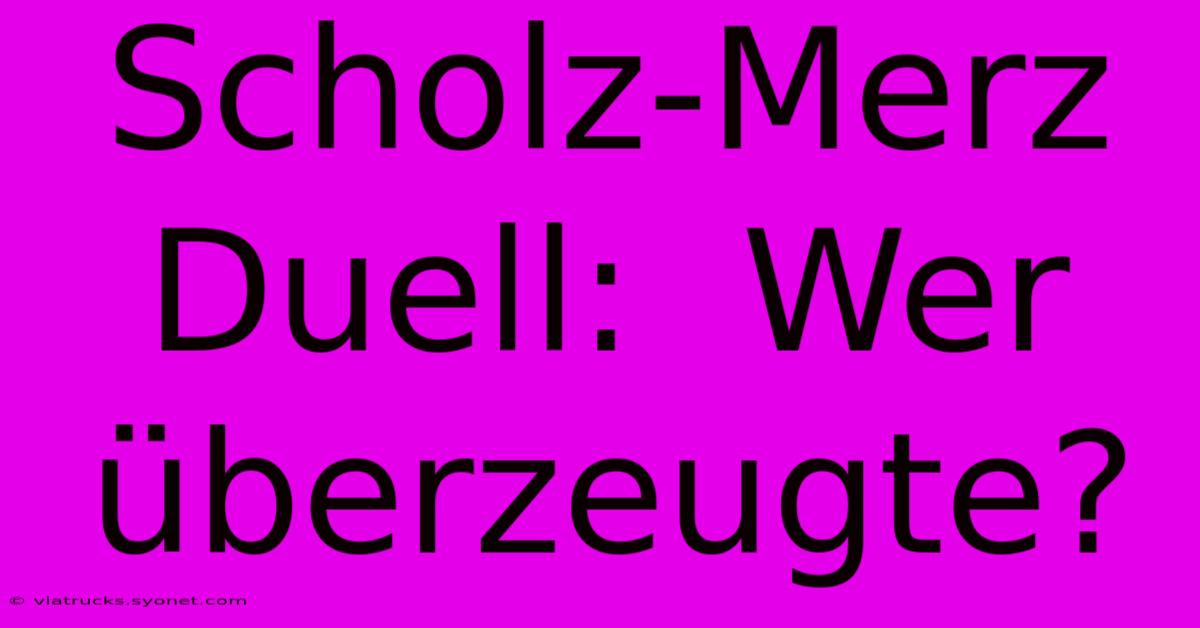 Scholz-Merz Duell:  Wer Überzeugte?