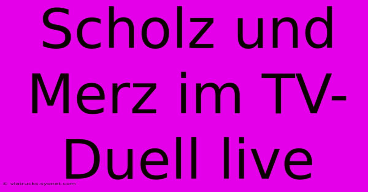 Scholz Und Merz Im TV-Duell Live