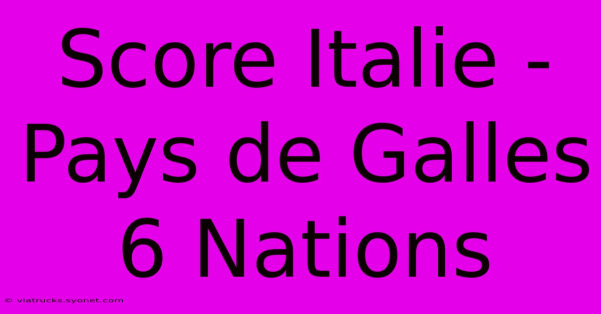 Score Italie - Pays De Galles 6 Nations