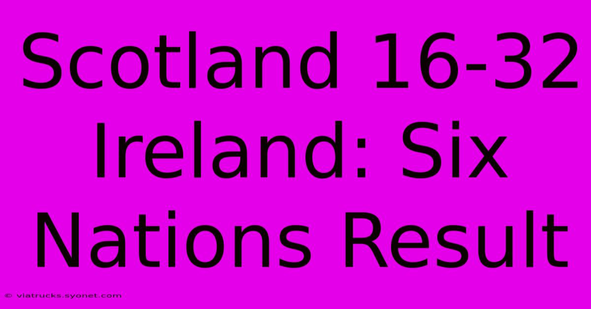 Scotland 16-32 Ireland: Six Nations Result