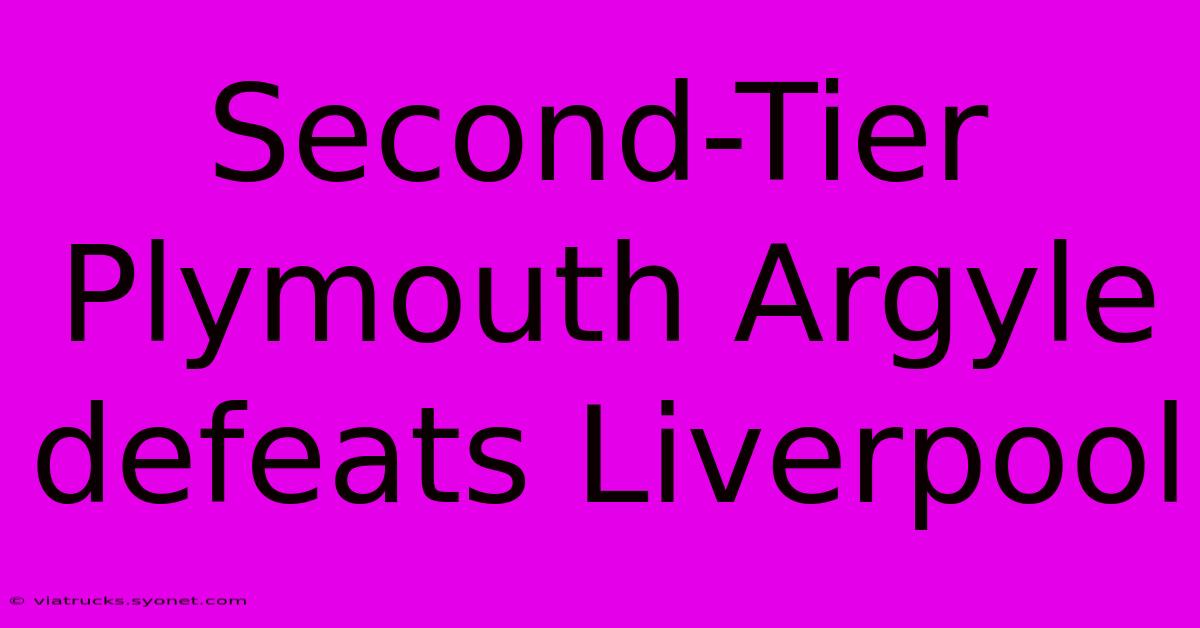 Second-Tier Plymouth Argyle Defeats Liverpool