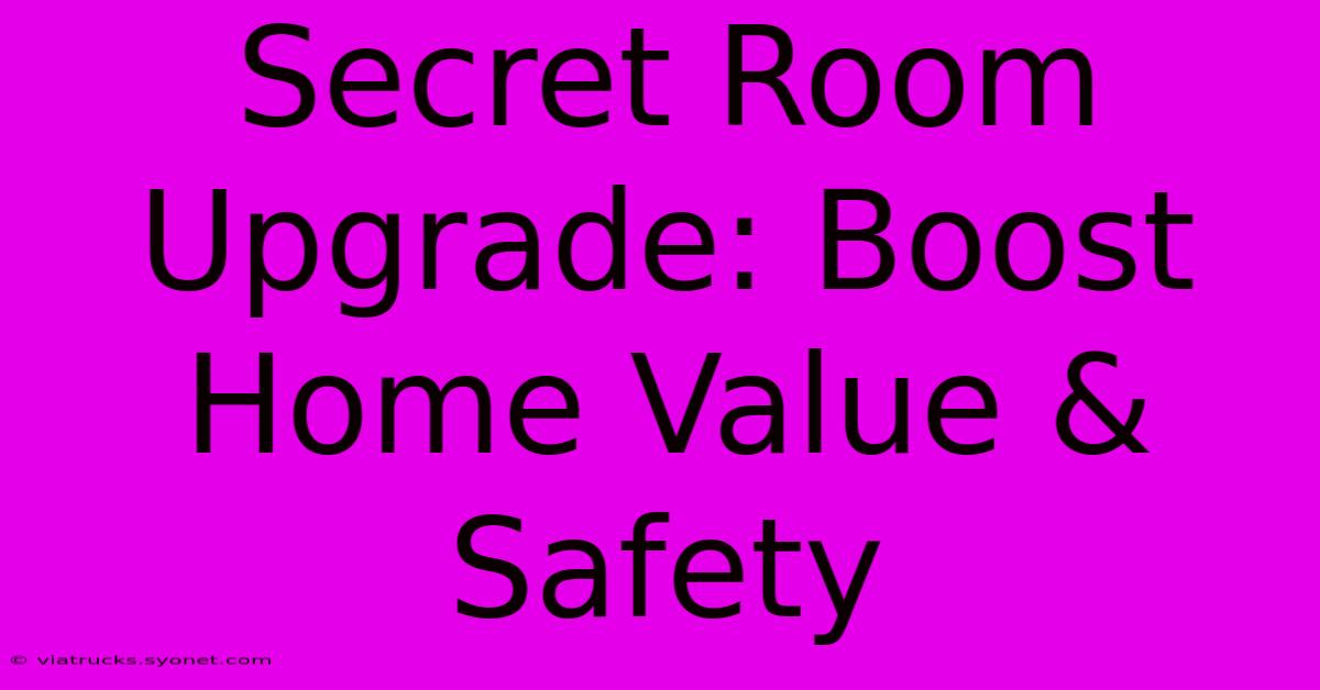 Secret Room Upgrade: Boost Home Value & Safety