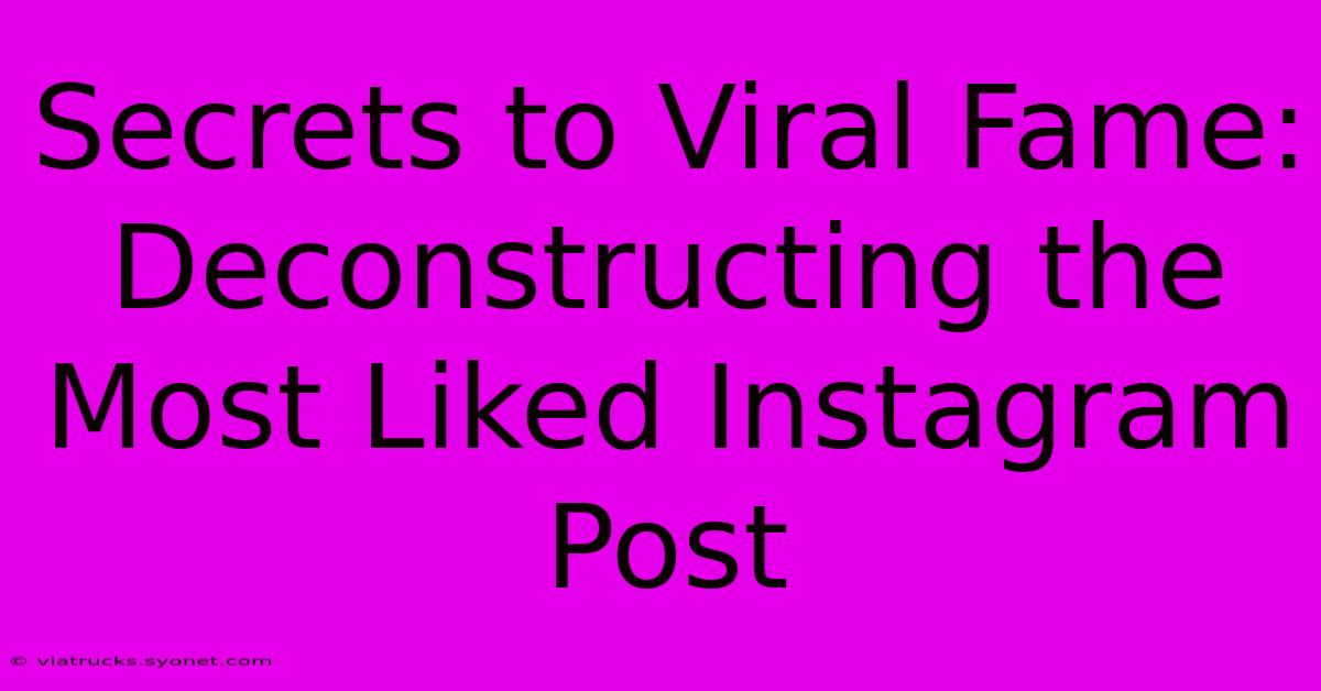 Secrets To Viral Fame: Deconstructing The Most Liked Instagram Post