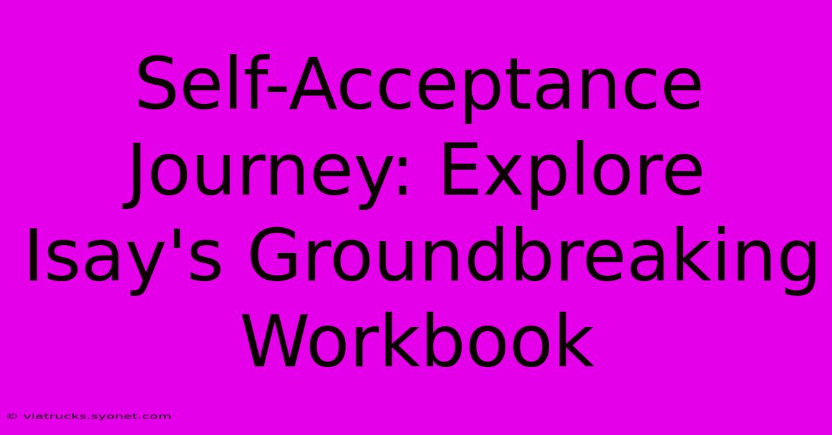 Self-Acceptance Journey: Explore Isay's Groundbreaking Workbook