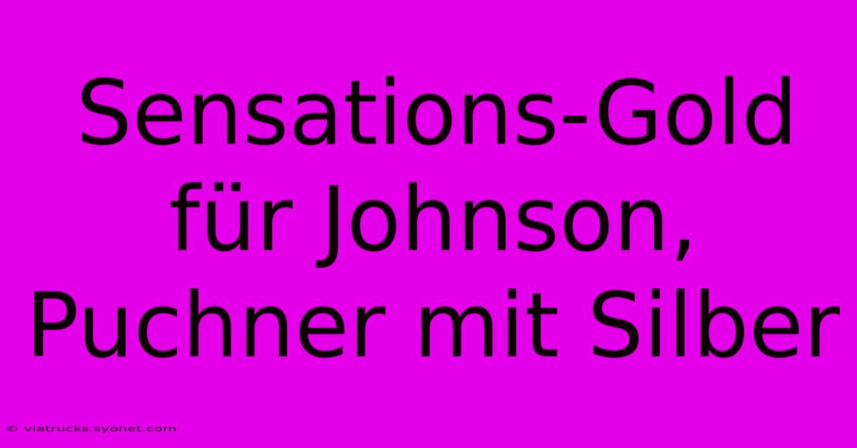 Sensations-Gold Für Johnson, Puchner Mit Silber