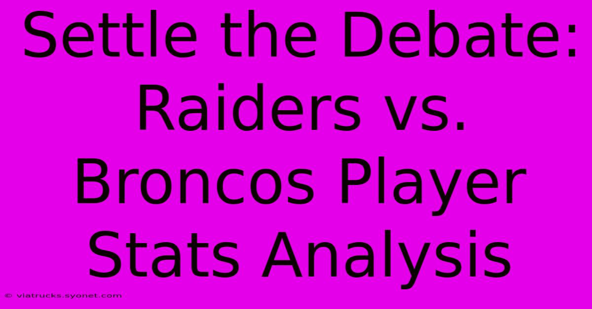 Settle The Debate:  Raiders Vs. Broncos Player Stats Analysis