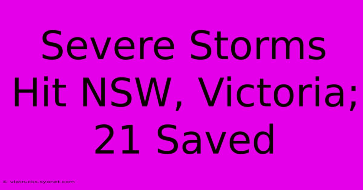 Severe Storms Hit NSW, Victoria; 21 Saved