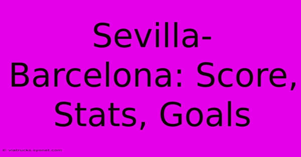 Sevilla-Barcelona: Score, Stats, Goals