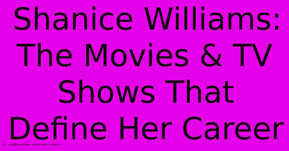 Shanice Williams: The Movies & TV Shows That Define Her Career