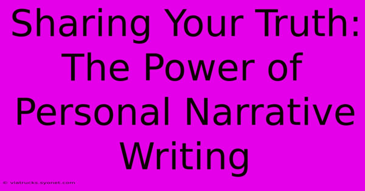 Sharing Your Truth: The Power Of Personal Narrative Writing