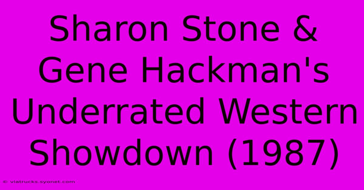 Sharon Stone & Gene Hackman's Underrated Western Showdown (1987)