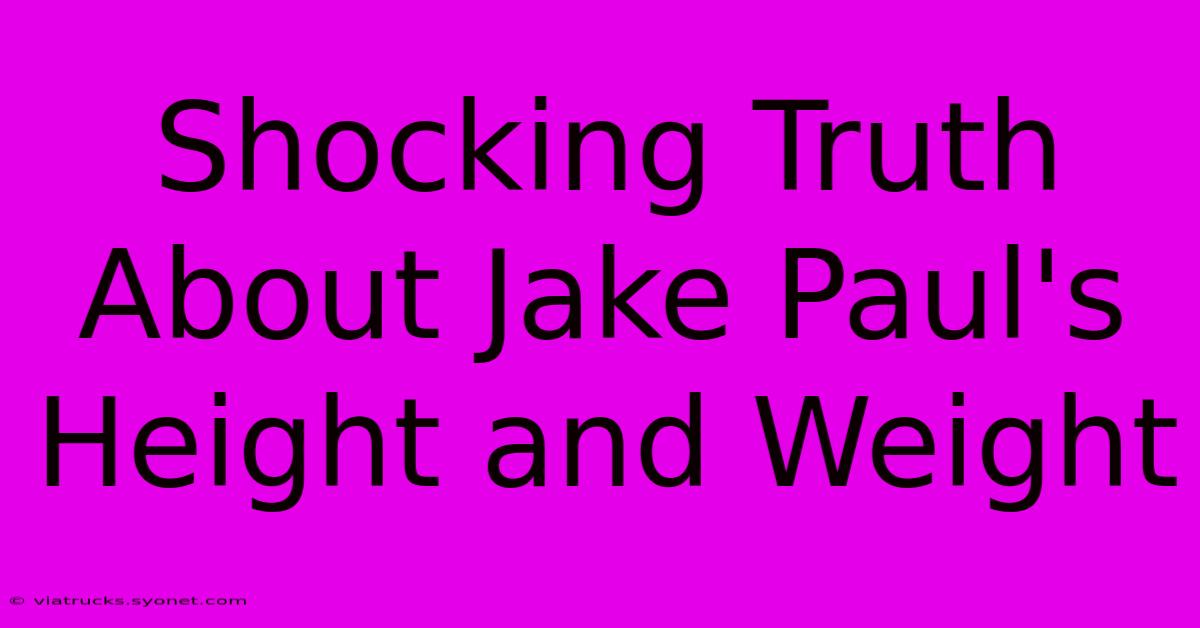 Shocking Truth About Jake Paul's Height And Weight