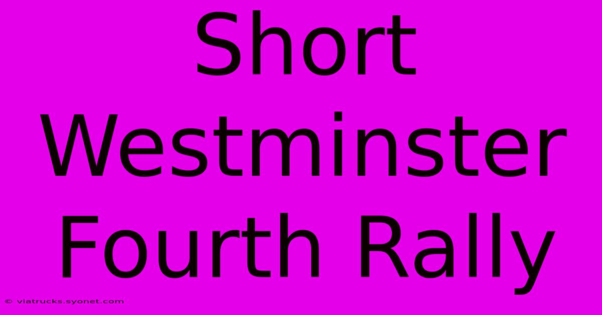 Short Westminster Fourth Rally