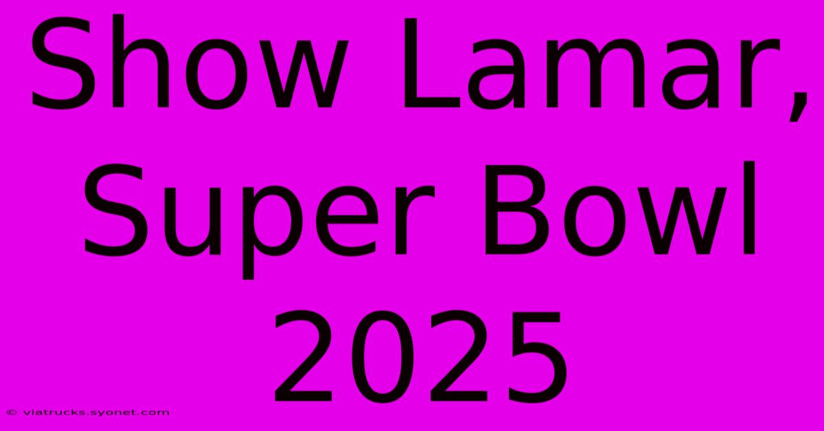 Show Lamar, Super Bowl 2025