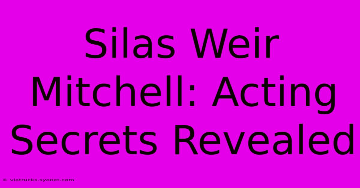 Silas Weir Mitchell: Acting Secrets Revealed