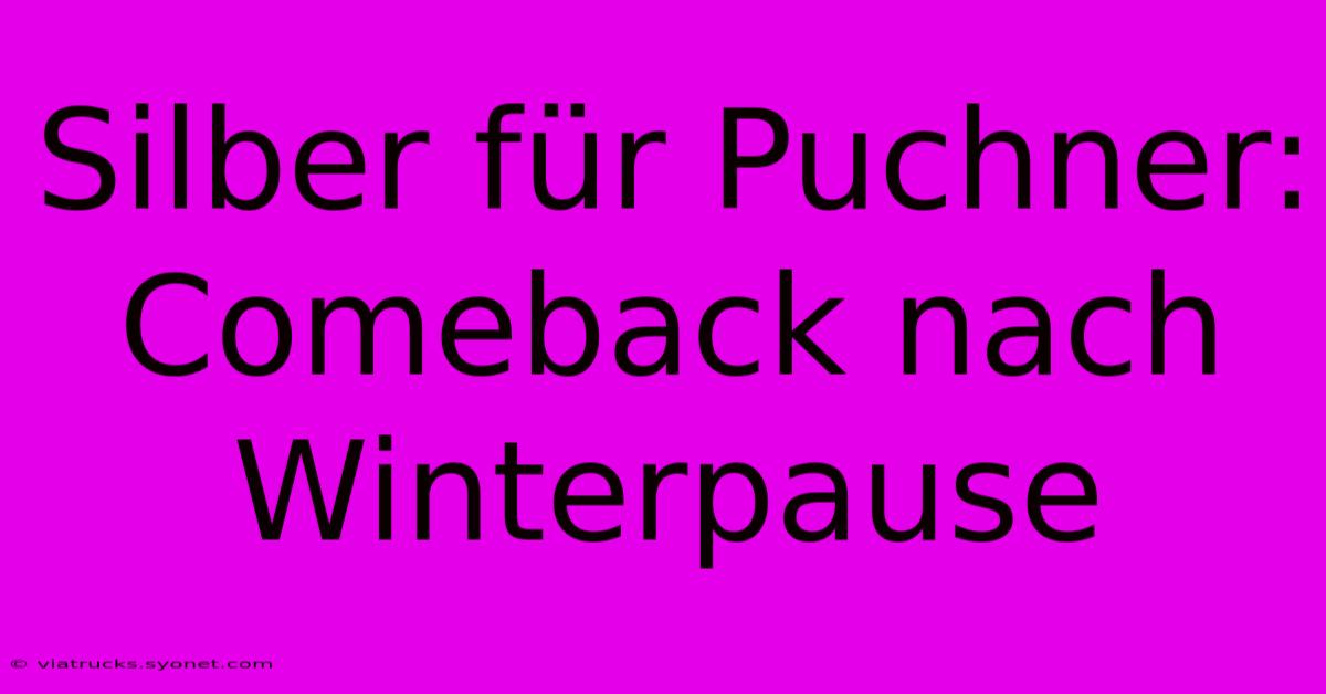 Silber Für Puchner: Comeback Nach Winterpause