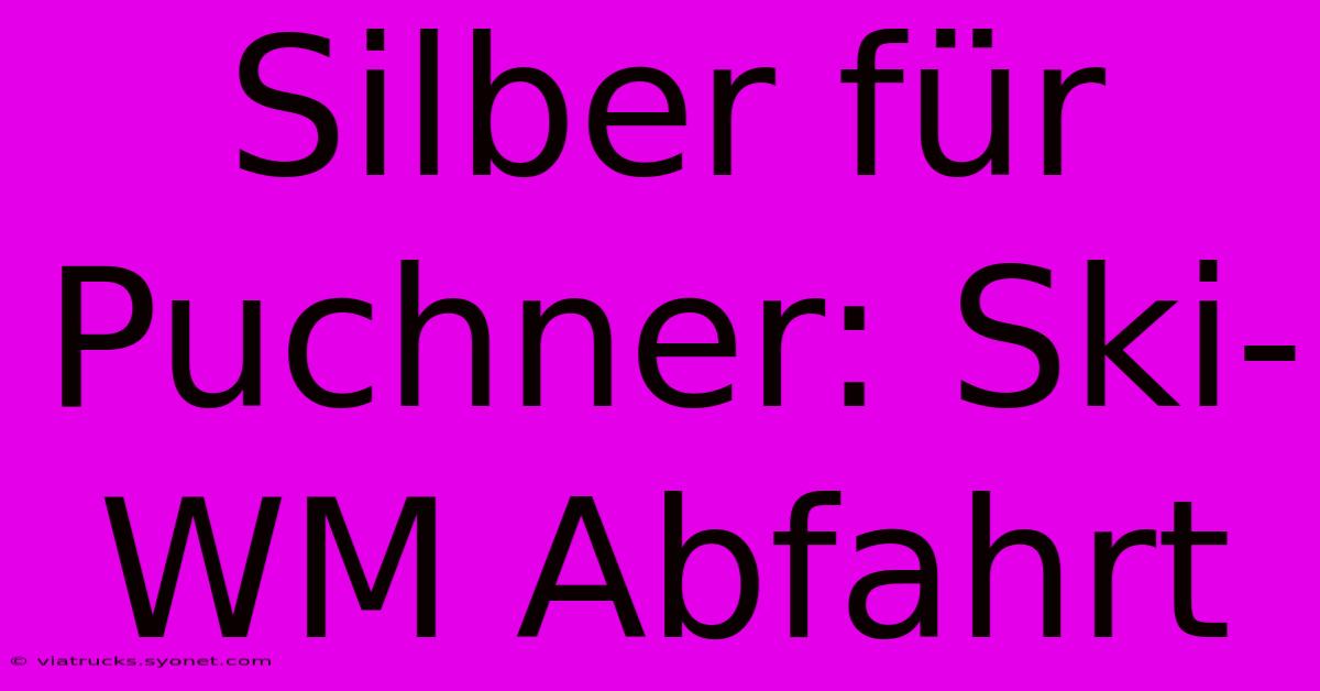 Silber Für Puchner: Ski-WM Abfahrt