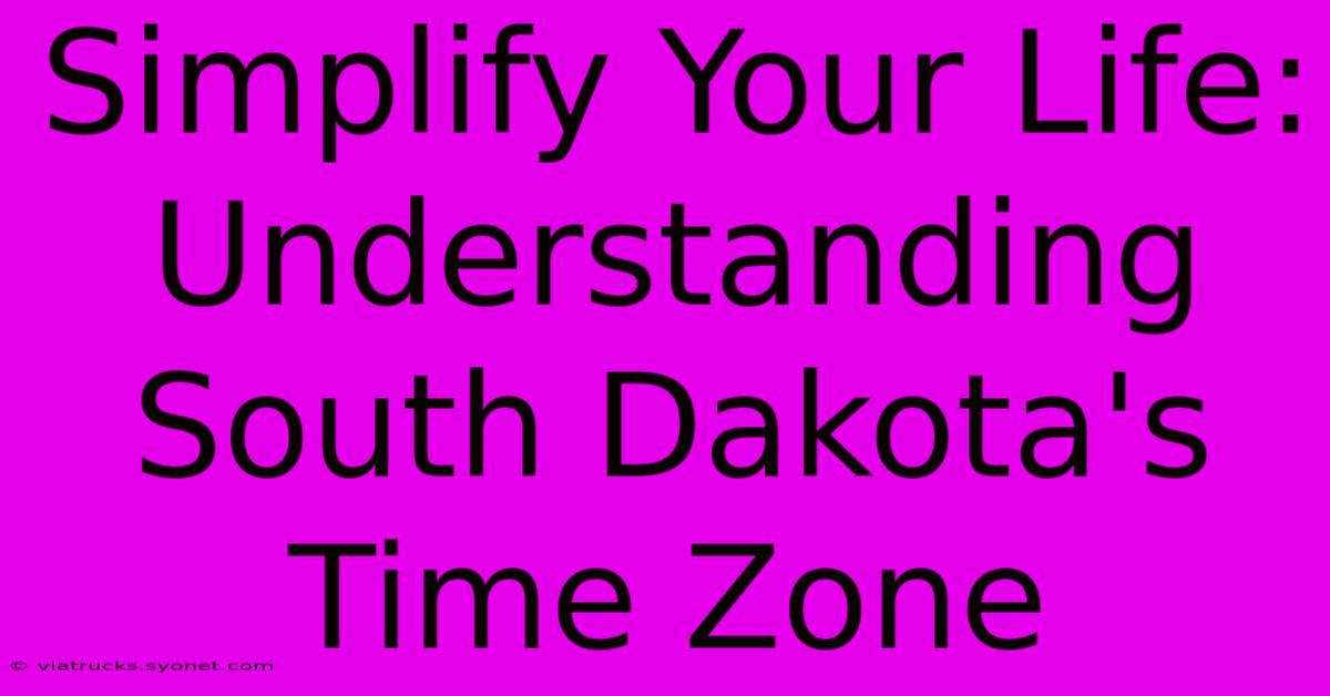 Simplify Your Life: Understanding South Dakota's Time Zone