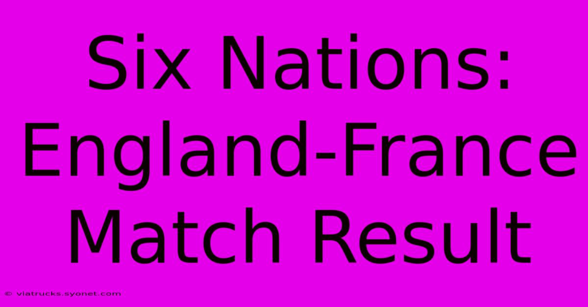 Six Nations: England-France Match Result