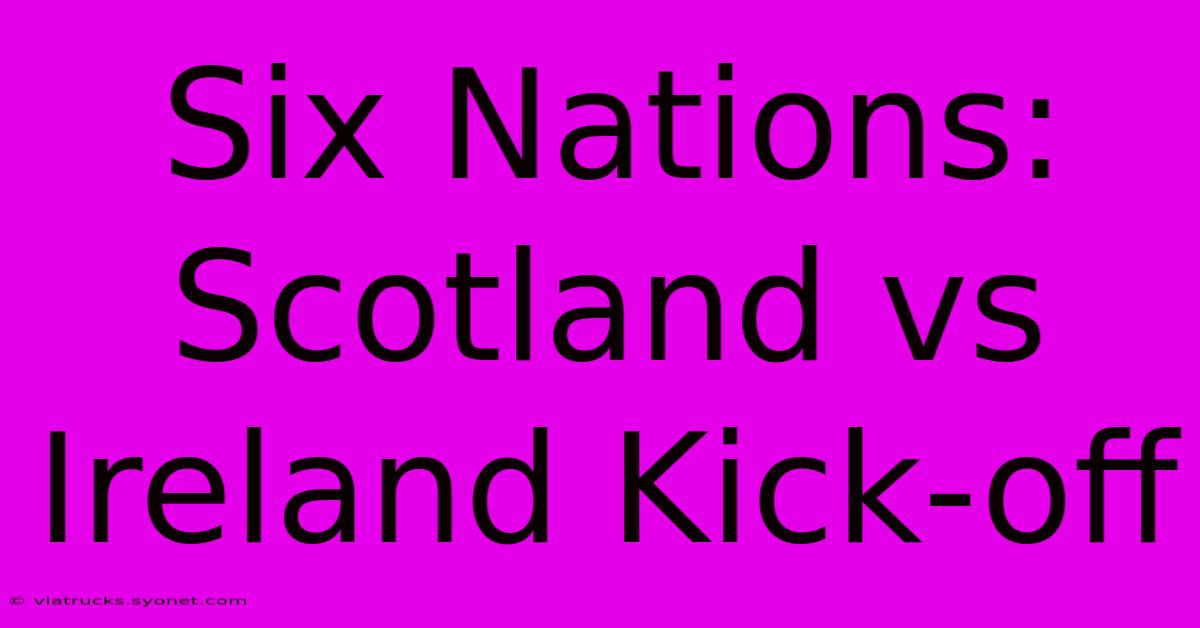 Six Nations: Scotland Vs Ireland Kick-off