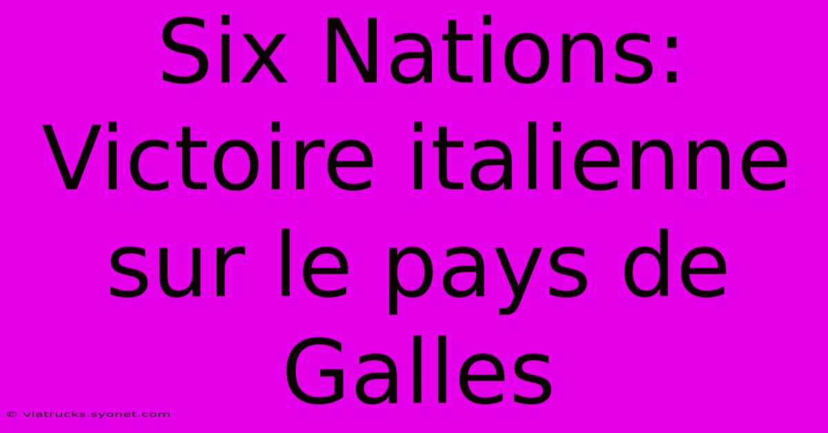 Six Nations: Victoire Italienne Sur Le Pays De Galles