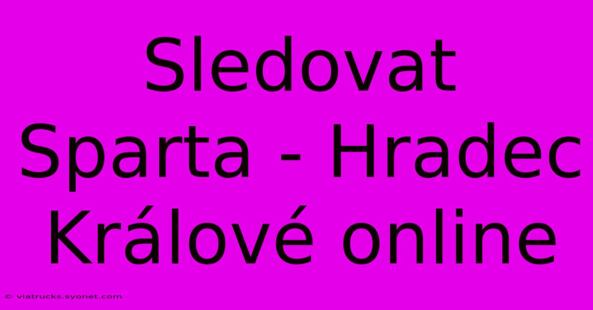 Sledovat Sparta - Hradec Králové Online