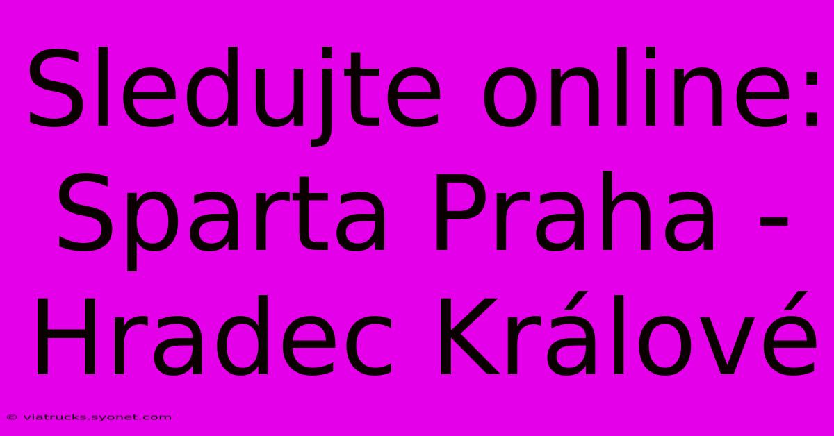 Sledujte Online: Sparta Praha - Hradec Králové