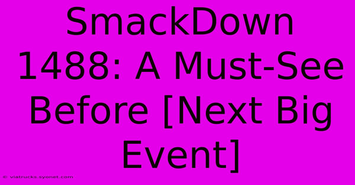 SmackDown 1488: A Must-See Before [Next Big Event]