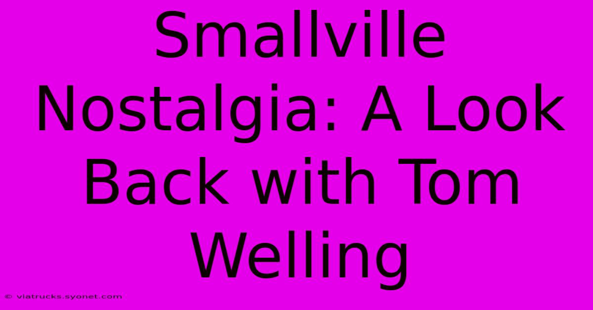 Smallville Nostalgia: A Look Back With Tom Welling