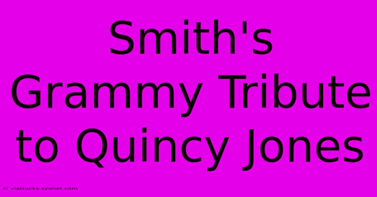 Smith's Grammy Tribute To Quincy Jones