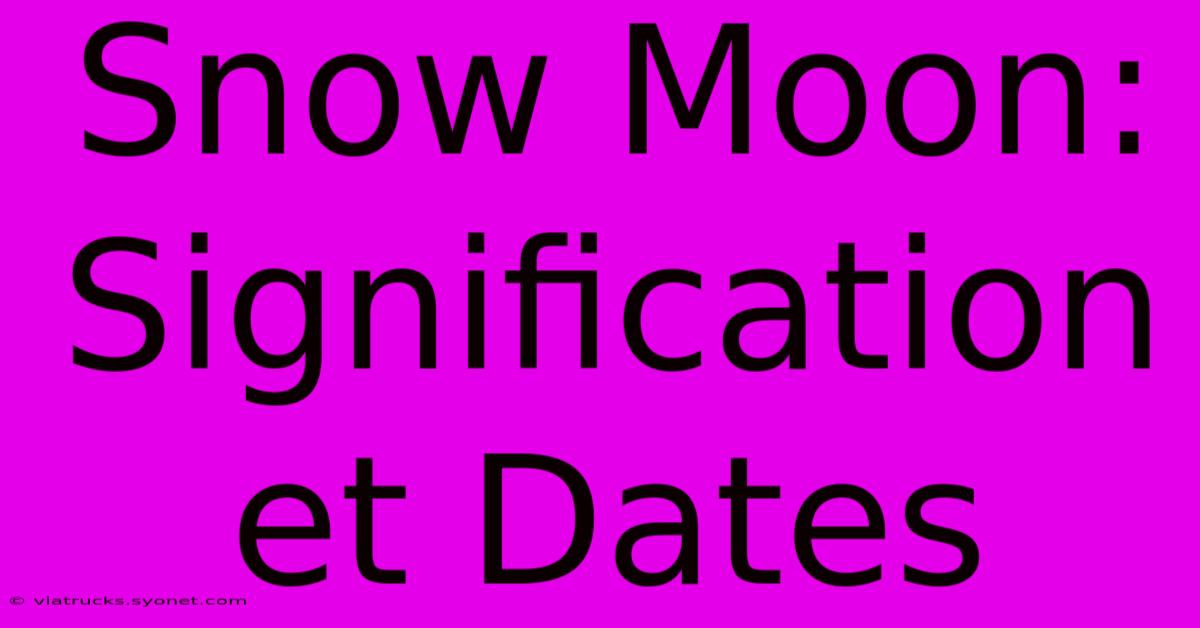 Snow Moon: Signification Et Dates