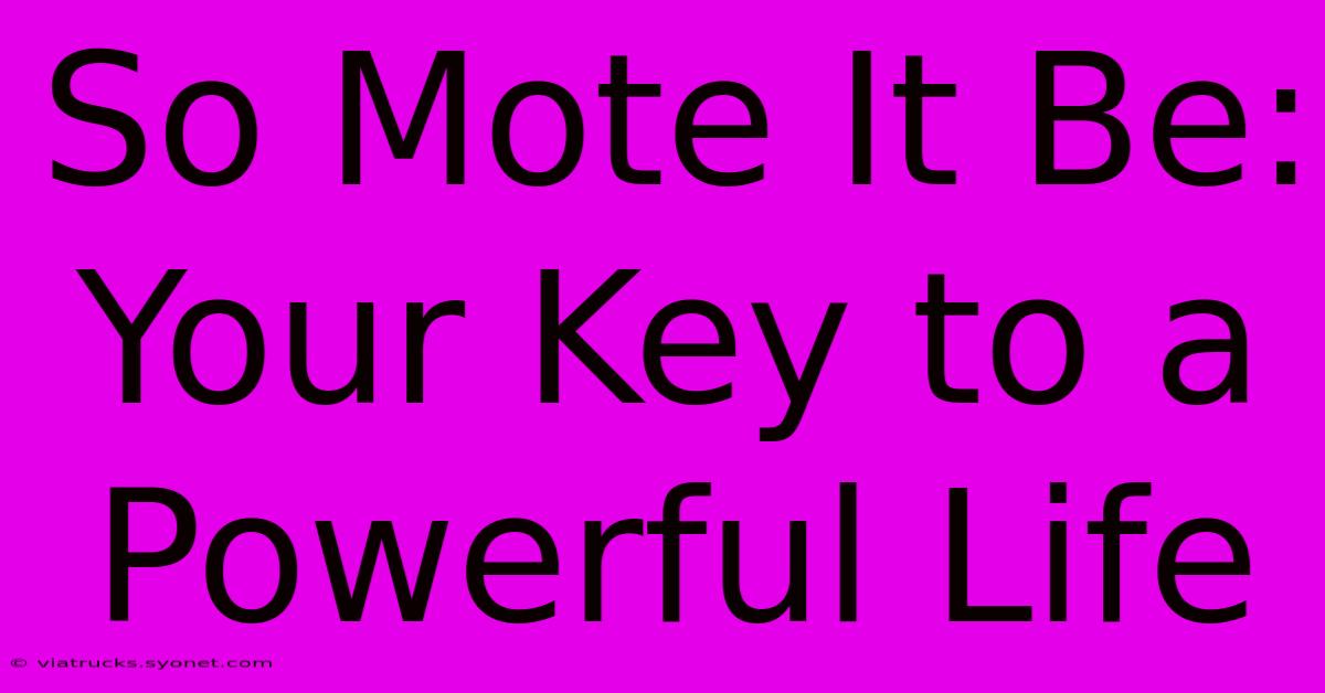 So Mote It Be: Your Key To A Powerful Life