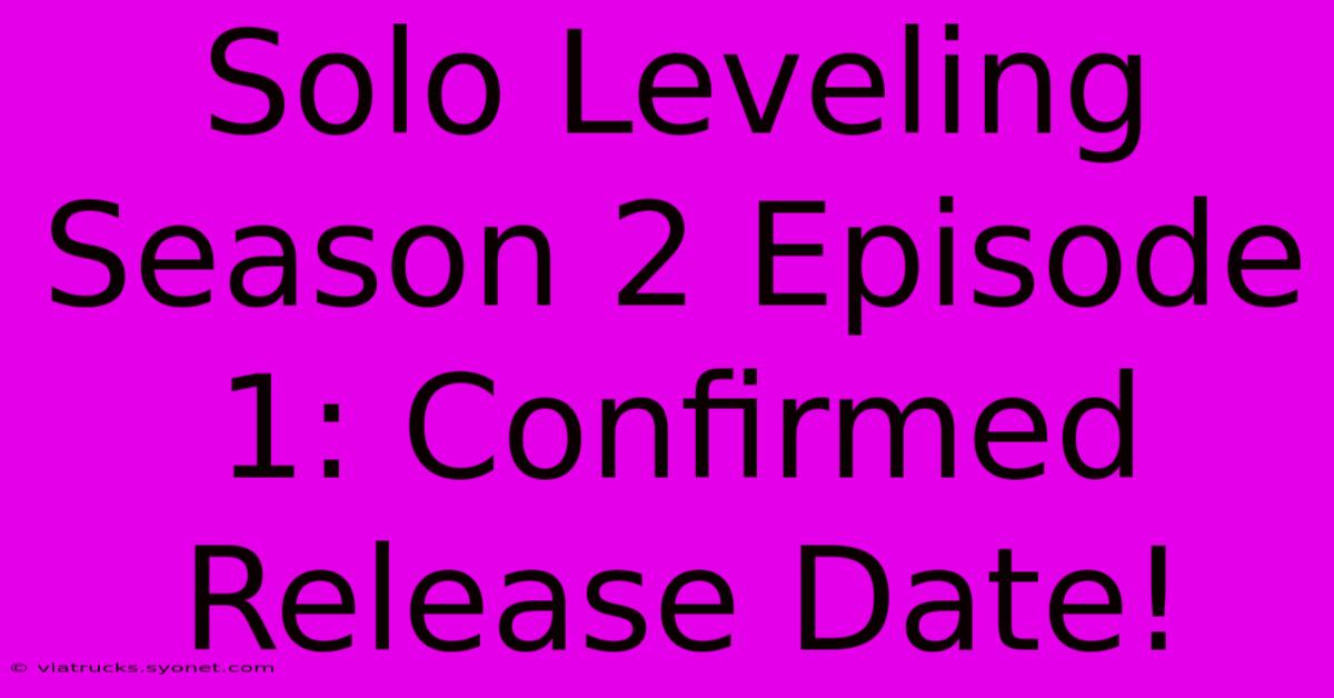 Solo Leveling Season 2 Episode 1: Confirmed Release Date!