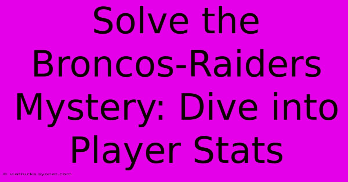 Solve The Broncos-Raiders Mystery: Dive Into Player Stats