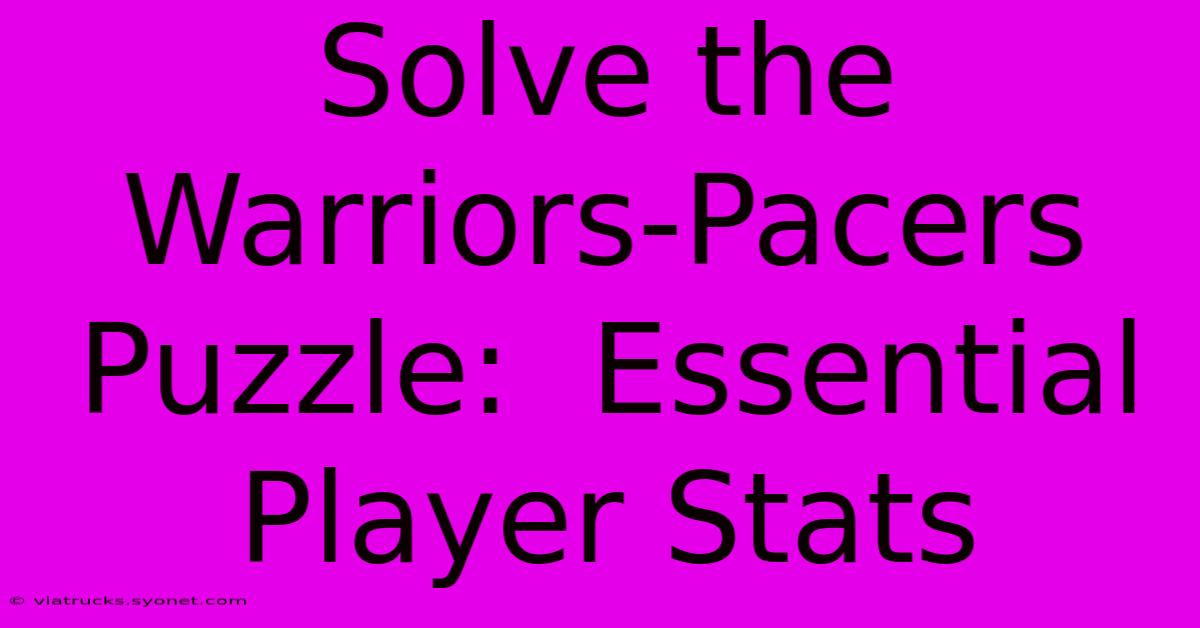 Solve The Warriors-Pacers Puzzle:  Essential Player Stats